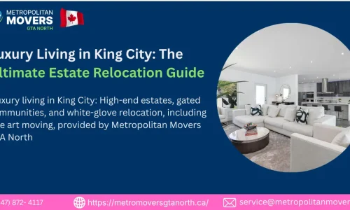 Luxury Living in King City: Your Complete Guide to Estate Relocation and Upscale Living