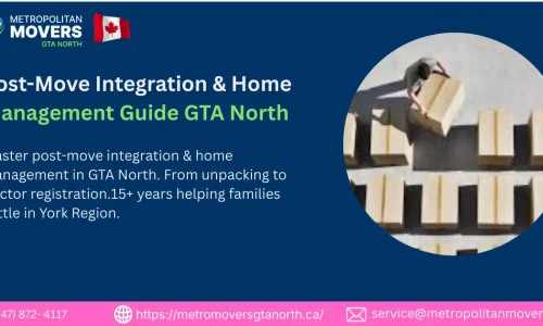 Post-Move Integration & Home Management Guide GTA North GTA NORTH